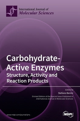 Carbohydrate-Active Enzymes: Structure, Activity and Reaction Products by Benini, Stefano
