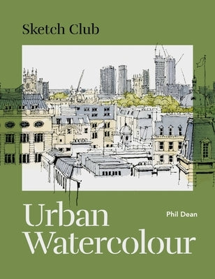 Sketch Club: Urban Watercolour by Dean, Phil
