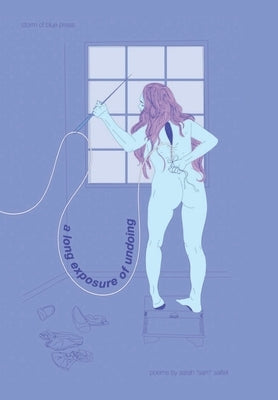 A long exposure of undoing by Saltiel, Sarah Sam