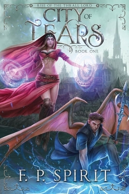 City of Tears (Rise of the Thrall Lord Book One) by Spirit, F. P.