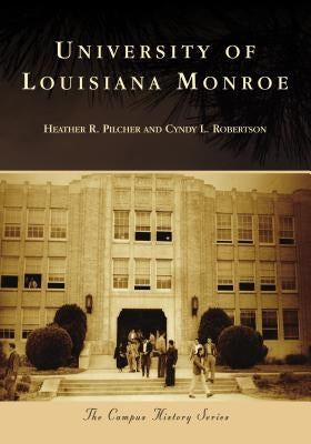 University of Louisiana Monroe by Pilcher, Heather R.