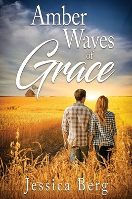 Amber Waves of Grace by Berg, Jessica
