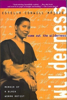Come Out the Wilderness: Memoir of a Black Woman Artist by Májozo, Estella Conwill