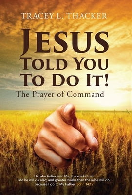 Jesus Told You To Do It!: The Prayer of Command by Thacker, Tracey L.