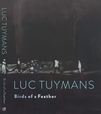 Luc Tuymans: Birds of a Feather by Tuymans, Luc