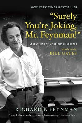 "Surely You're Joking, Mr. Feynman!": Adventures of a Curious Character by Feynman, Richard P.