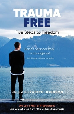Trauma Free: Five Steps to Freedom by Johnson, Helen Elizabeth