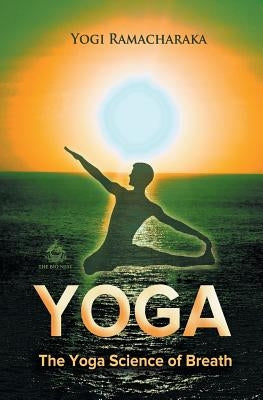 The Yoga Science of Breath by Ramacharaka, Yogi