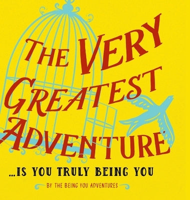 The Very Greatest Adventure....Is You Truly Being You by Heer, Dain