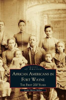 African Americans in Fort Wayne: The First 200 Years by Miller, Dodie Marie