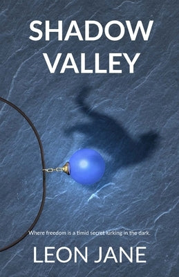 Shadow Valley: Where Freedom Is a Timid Secret Lurking in the Dark by Jane, Leon