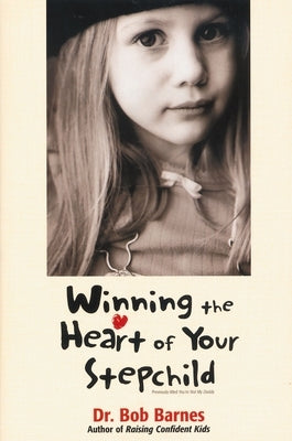Winning the Heart of Your Stepchild by Barnes, Robert G.