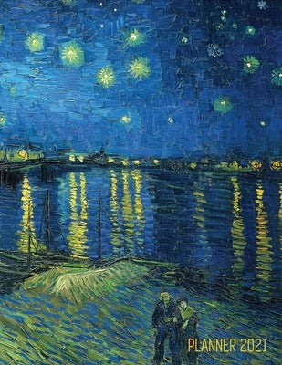 Van Gogh Art Planner 2021: Starry Night Over the Rhone Organizer - Calendar Year January - December 2021 (12 Months) - Large Artistic Monthly Wee by Notebooks, Shy Panda