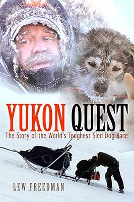 Yukon Quest: The Story of the World's Toughest Sled Dog Race by Freedman, Lew