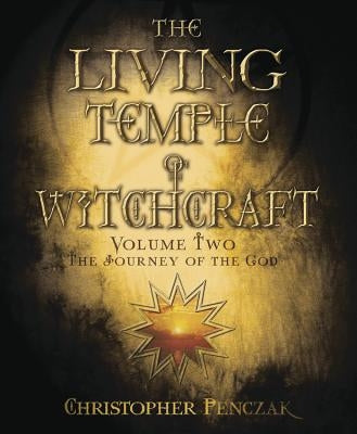 The Living Temple of Witchcraft Volume Two: The Journey of the God by Penczak, Christopher