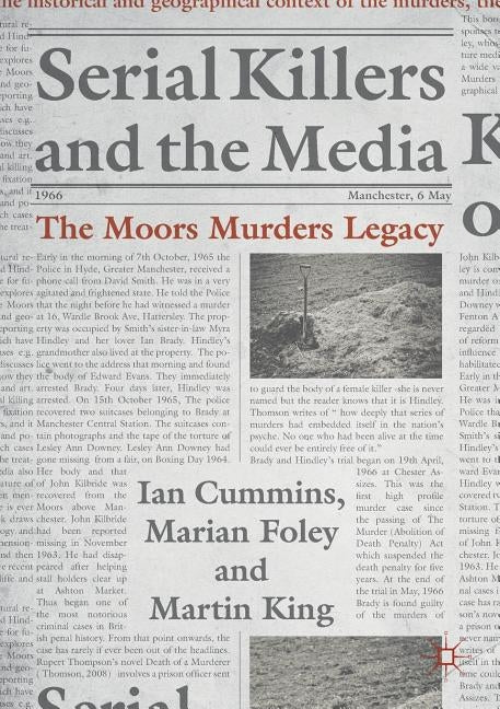 Serial Killers and the Media: The Moors Murders Legacy by Cummins, Ian