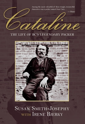 Cataline: The Life of Bc's Legendary Packer by Smith-Josephy, Susan