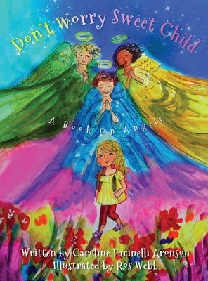 Don't Worry Sweet Child: A Book On Angels by Farinelli Arnoson, Caroline