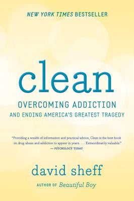 Clean: Overcoming Addiction and Ending America's Greatest Tragedy by Sheff, David