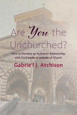 Are You the Unchurched? by Atchison, Gabrie'l J.