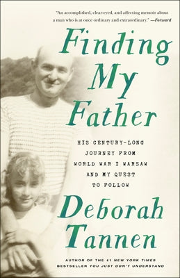 Finding My Father: His Century-Long Journey from World War I Warsaw and My Quest to Follow by Tannen, Deborah