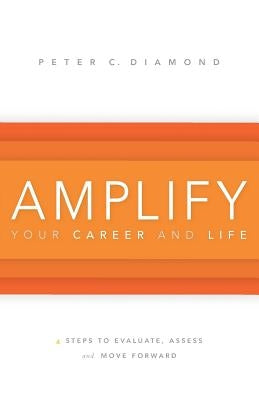 Amplify Your Career and Life by Diamond, Peter C.