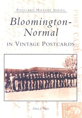 Bloomington-Normal in Vintage Postcards by Taylor, Elaine J.