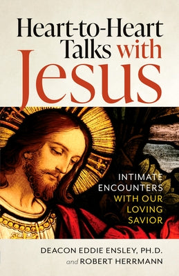 Heart-To-Heart Talks with Jesus: Intimate Encounters with Our Loving Savior by Ensley, Eddi
