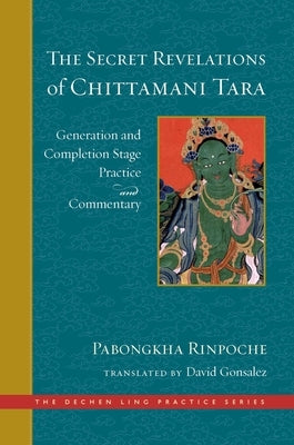 The Secret Revelations of Chittamani Tara: Generation and Completion Stage Practice and Commentary by Gonsalez, David