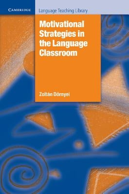 Motivational Strategies in the Language Classroom by Dörnyei, Zoltan