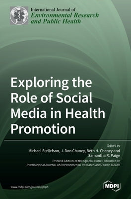 Exploring the Role of Social Media in Health Promotion by Stellefson, Michael