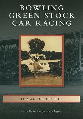 Bowling Green Stock Car Racing by Upton, Larry
