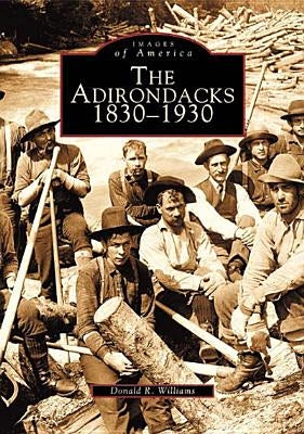 The Adirondacks: 1830-1930 by Williams, Donald R.