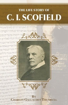 The Life Story of C.I. Scofield by Trumbull, Charles Gallaudette
