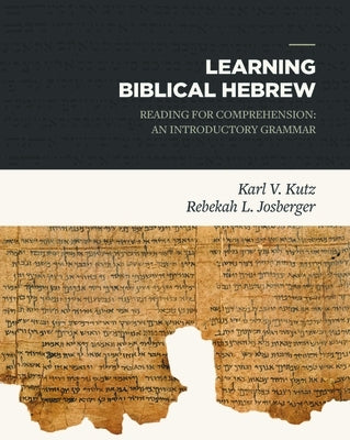 Learning Biblical Hebrew: Reading for Comprehension: An Introductory Grammar by Kutz, Karl