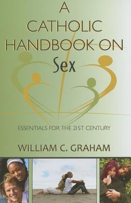 A Catholic Handbook on Sex by Graham, William C.