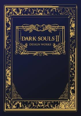 Dark Souls II: Design Works by From Software