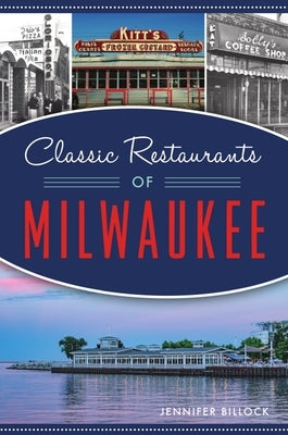 Classic Restaurants of Milwaukee by Billock, Jennifer