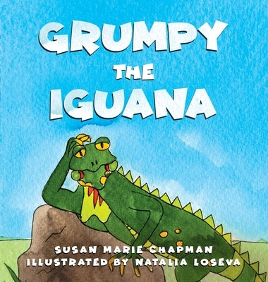 Grumpy the Iguana by Chapman, Susan Marie