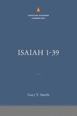 Isaiah 1-39: The Christian Standard Commentary by Smith, Gary V.