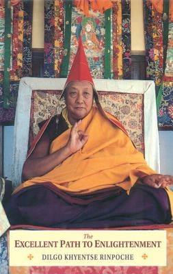 The Excellent Path to Enlightenment by Khyentse, Dilgo