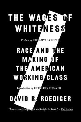 The Wages of Whiteness: Race and the Making of the American Working Class by Roediger, David R.