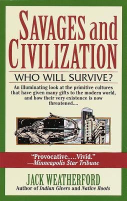Savages and Civilization by Weatherford, Jack