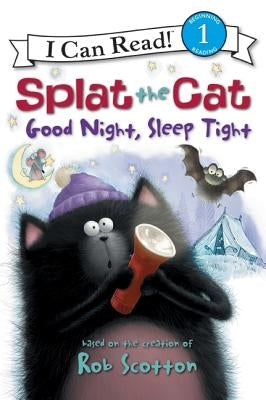 Splat the Cat: Good Night, Sleep Tight by Scotton, Rob