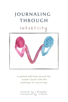 Journaling Through Infertility by Bergsma, Christine