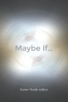Maybe If... by Wallace, Doreen Michele
