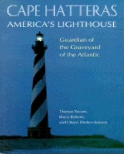 Cape Hatteras America's Lighthouse: Guardian of the Graveyard of the Atlantic by Roberts, Bruce
