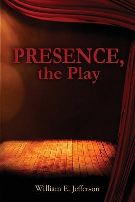 Presence, the Play by Jefferson, William E.