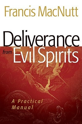 Deliverance from Evil Spirits: A Practical Manual by Macnutt, Francis