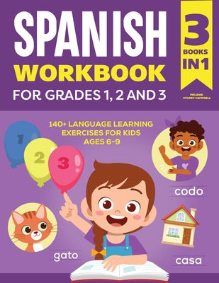The Spanish Workbook for Grades 1, 2, and 3: 140+ Language Learning Exercises for Kids Ages 6-9 by Stuart-Campbell, Melanie
